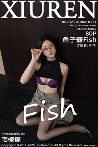 [XiuRen秀人网] 2025.04.30 No.10231 鱼子酱Fish [80P+1P-738MB]